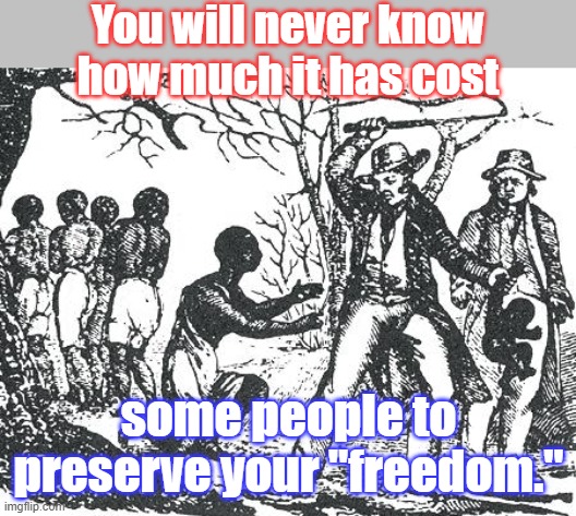 O'Reilly slavery | You will never know how much it has cost some people to preserve your "freedom." | image tagged in o'reilly slavery | made w/ Imgflip meme maker