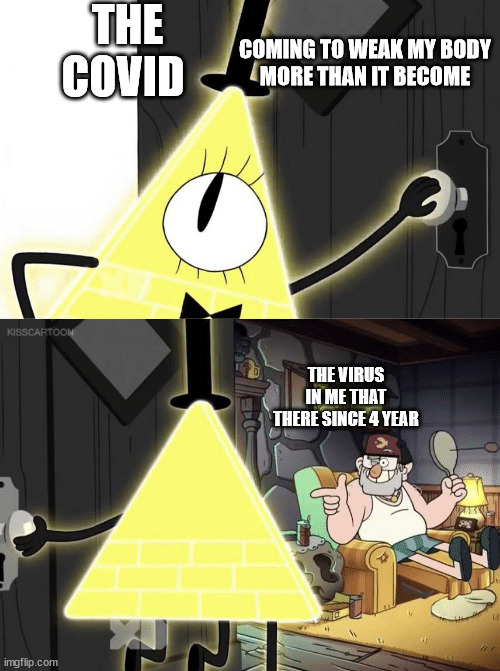 you have no power here | THE COVID; COMING TO WEAK MY BODY
MORE THAN IT BECOME; THE VIRUS IN ME THAT THERE SINCE 4 YEAR | image tagged in bill cipher door | made w/ Imgflip meme maker