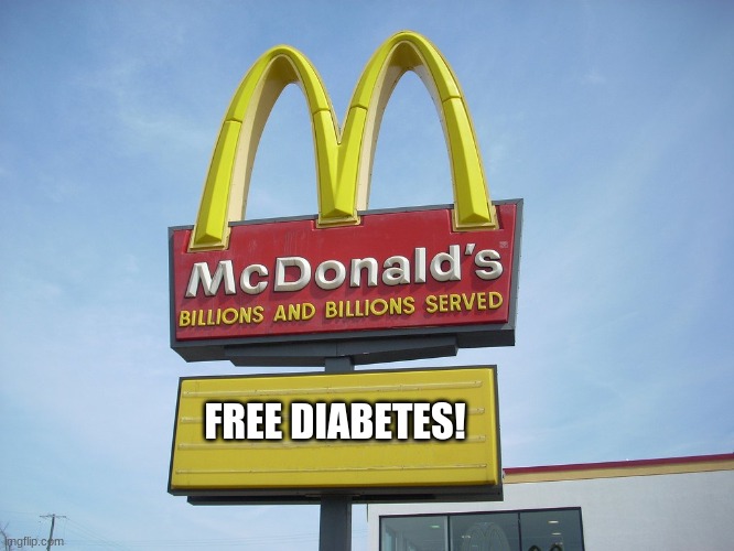 would you like some cancer with that? |  FREE DIABETES! | image tagged in mcdonald's sign | made w/ Imgflip meme maker