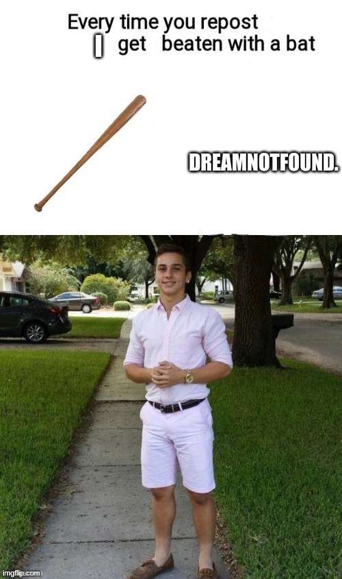 DREAMNOTFOUND. I | made w/ Imgflip meme maker