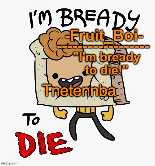 Tnetennba | image tagged in bready or not here i come | made w/ Imgflip meme maker