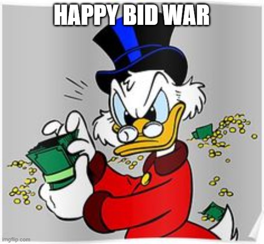 Happy Bid War | HAPPY BID WAR | image tagged in scrooge mcduck rico mcpato | made w/ Imgflip meme maker