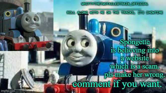 WhittyTheTwoTailedTrain_Official's Thomas Temp Made By SusYoshi | Spongette is believing into a website which is a scam. pls make her wrong. comment if you want. | image tagged in whittythetwotailedtrain_official's thomas temp made by susyoshi | made w/ Imgflip meme maker