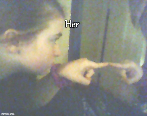 Her | made w/ Imgflip meme maker
