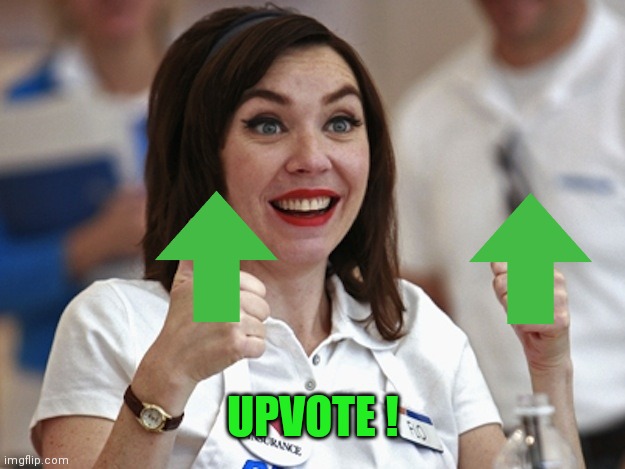 Flo from Progressive | UPVOTE ! | image tagged in flo from progressive | made w/ Imgflip meme maker