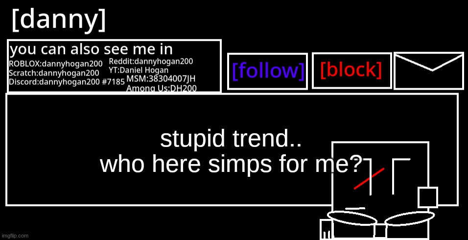 [danny] Announcement Template | stupid trend..
who here simps for me? | image tagged in danny announcement template | made w/ Imgflip meme maker