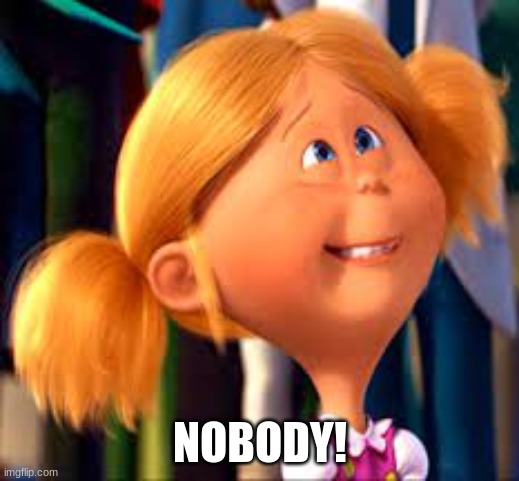 NOBODY! | made w/ Imgflip meme maker