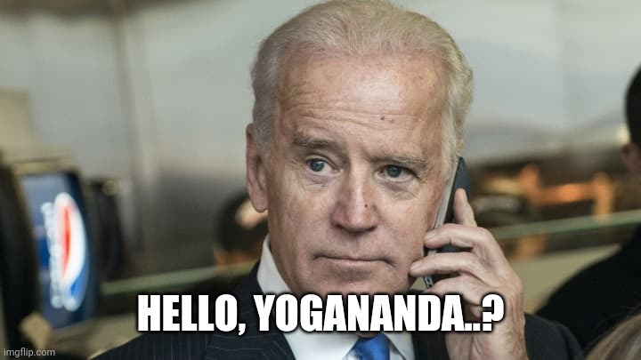 Biden phone call | HELLO, YOGANANDA..? | image tagged in biden phone call | made w/ Imgflip meme maker