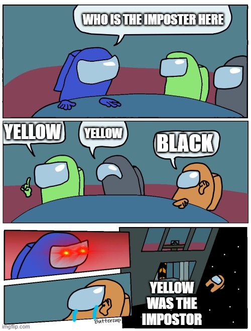 Among Us Meeting | WHO IS THE IMPOSTER HERE; YELLOW; YELLOW; BLACK; YELLOW WAS THE IMPOSTOR | image tagged in among us meeting | made w/ Imgflip meme maker