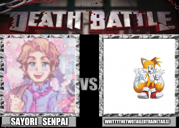 death battle | SAYORI_SENPAI; WHITTYTHETWOTAILEDTRAIN(TAILS) | image tagged in death battle | made w/ Imgflip meme maker