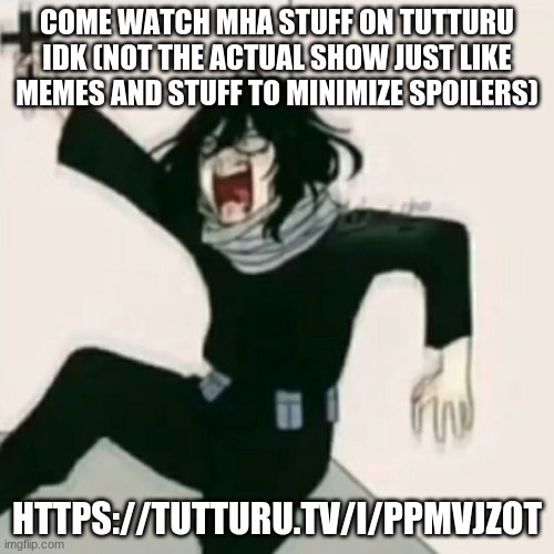 Aizawa cross | COME WATCH MHA STUFF ON TUTTURU IDK (NOT THE ACTUAL SHOW JUST LIKE MEMES AND STUFF TO MINIMIZE SPOILERS); HTTPS://TUTTURU.TV/I/PPMVJZOT | image tagged in aizawa cross | made w/ Imgflip meme maker