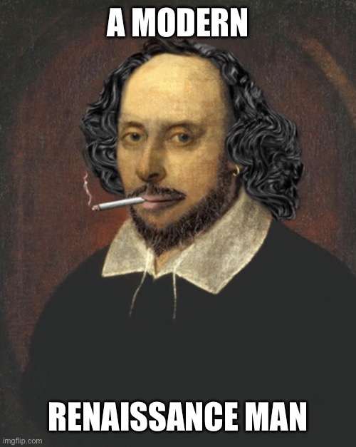 Renaissance stoner | A MODERN RENAISSANCE MAN | image tagged in renaissance stoner | made w/ Imgflip meme maker