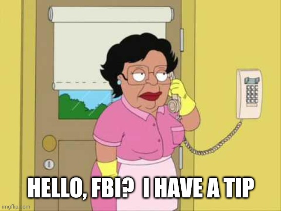 Consuela Meme | HELLO, FBI?  I HAVE A TIP | image tagged in memes,consuela | made w/ Imgflip meme maker