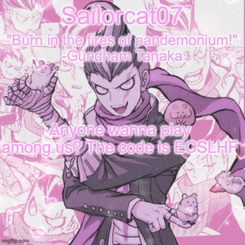 Sailorcat's Gundham temp | Anyone wanna play among us? The code is ECSLHF | image tagged in sailorcat's gundham temp | made w/ Imgflip meme maker