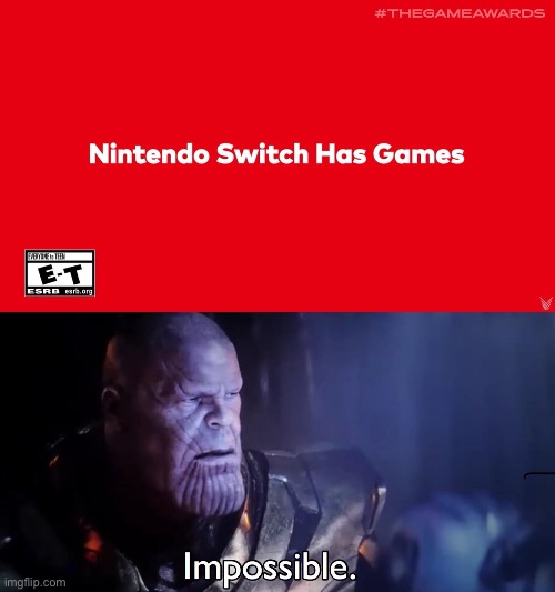 It has games? | image tagged in thanos impossible | made w/ Imgflip meme maker