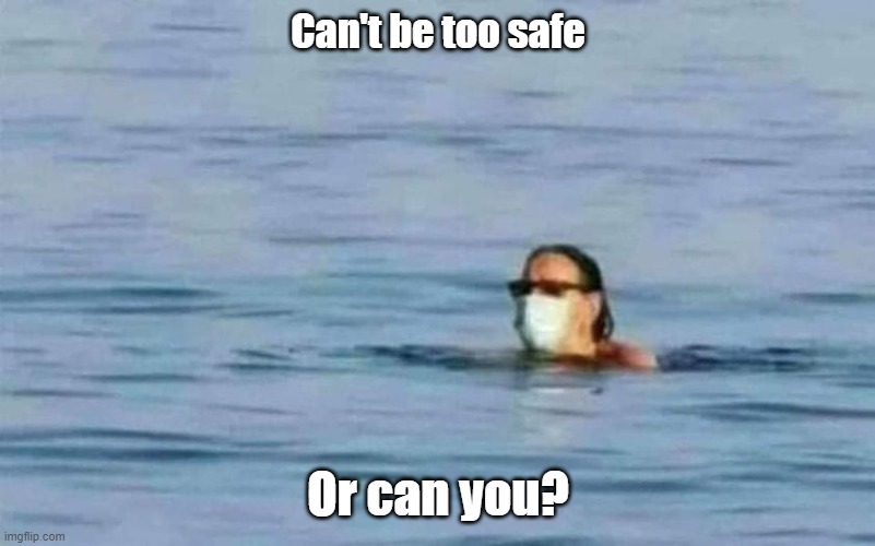 COVID Swim Mask | Can't be too safe; Or can you? | image tagged in swimming,face mask,covidiots | made w/ Imgflip meme maker