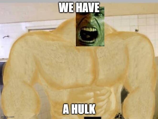 Buff Doge | WE HAVE; A HULK | image tagged in buff doge | made w/ Imgflip meme maker