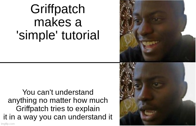 Disappointed Black Guy | Griffpatch makes a 'simple' tutorial; You can't understand anything no matter how much Griffpatch tries to explain it in a way you can understand it | image tagged in disappointed black guy | made w/ Imgflip meme maker