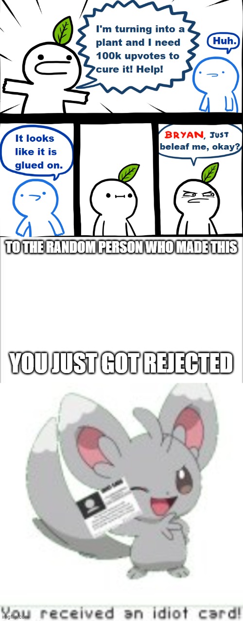 oof | TO THE RANDOM PERSON WHO MADE THIS; YOU JUST GOT REJECTED | image tagged in white background | made w/ Imgflip meme maker