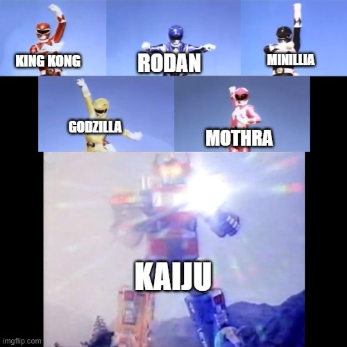 Kaiju in nutshell | MINILLIA; RODAN; KING KONG; GODZILLA; MOTHRA; KAIJU | image tagged in power rangers,kaiju,in a nutshell | made w/ Imgflip meme maker