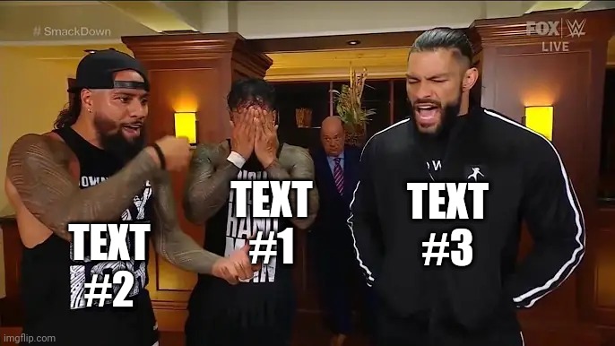 This is some good meme material | TEXT #3; TEXT #2; TEXT #1 | image tagged in roman reigns and usos conversation | made w/ Imgflip meme maker