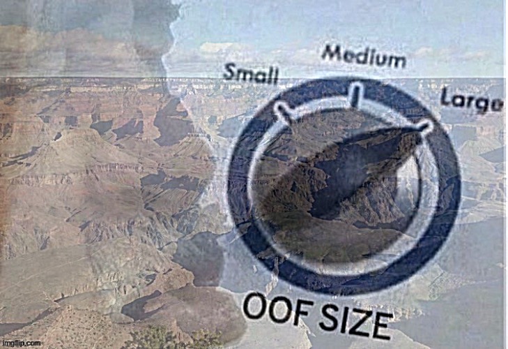 Oof Size Grand Canyon | image tagged in oof size grand canyon,the grand canyon,oof size large,oof,arizona,custom template | made w/ Imgflip meme maker