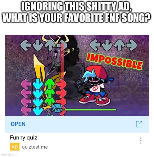 A | IGNORING THIS SHITTY AD, WHAT IS YOUR FAVORITE FNF SONG? | made w/ Imgflip meme maker