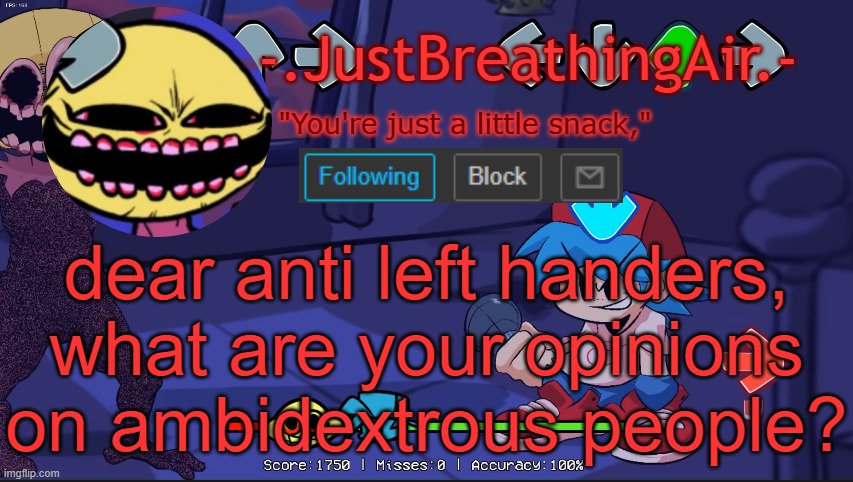 JustBreathingAir's temp | dear anti left handers, what are your opinions on ambidextrous people? | image tagged in justbreathingair's temp | made w/ Imgflip meme maker