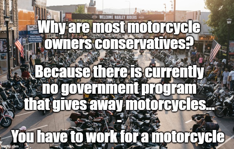 Motorcycle Conservatives | image tagged in politics,liberal vs conservative,democrats,conservatives | made w/ Imgflip meme maker