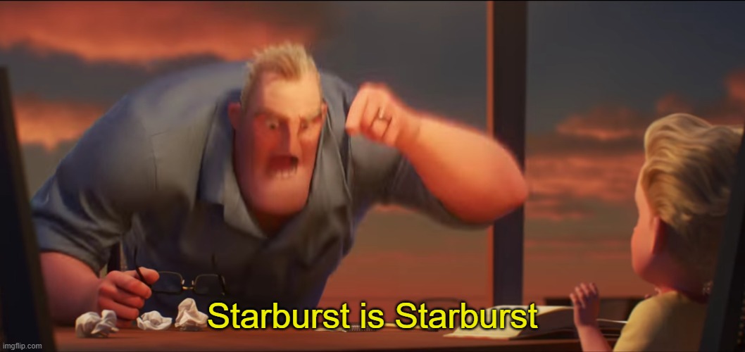 math is math | Starburst is Starburst | image tagged in math is math | made w/ Imgflip meme maker