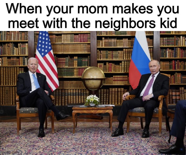 new template or something | When your mom makes you meet with the neighbors kid | image tagged in joe biden and vladimir putin | made w/ Imgflip meme maker