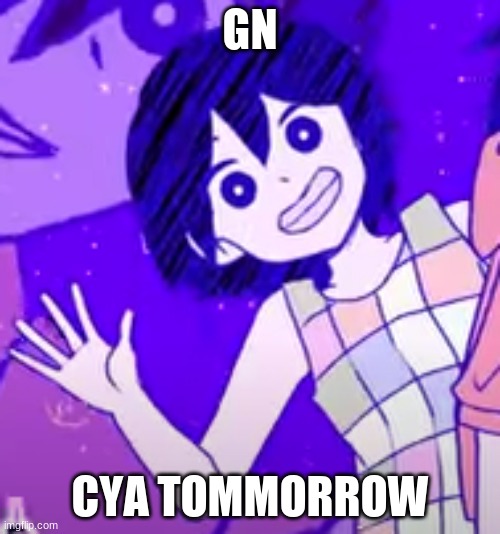 Kel wave | GN; CYA TOMORROW | image tagged in kel wave | made w/ Imgflip meme maker