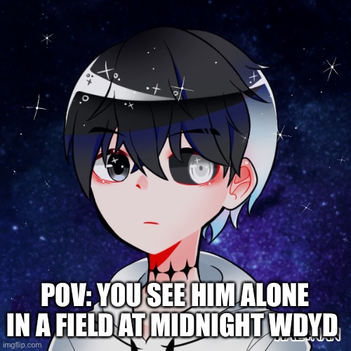 POV: YOU SEE HIM ALONE IN A FIELD AT MIDNIGHT WDYD | made w/ Imgflip meme maker