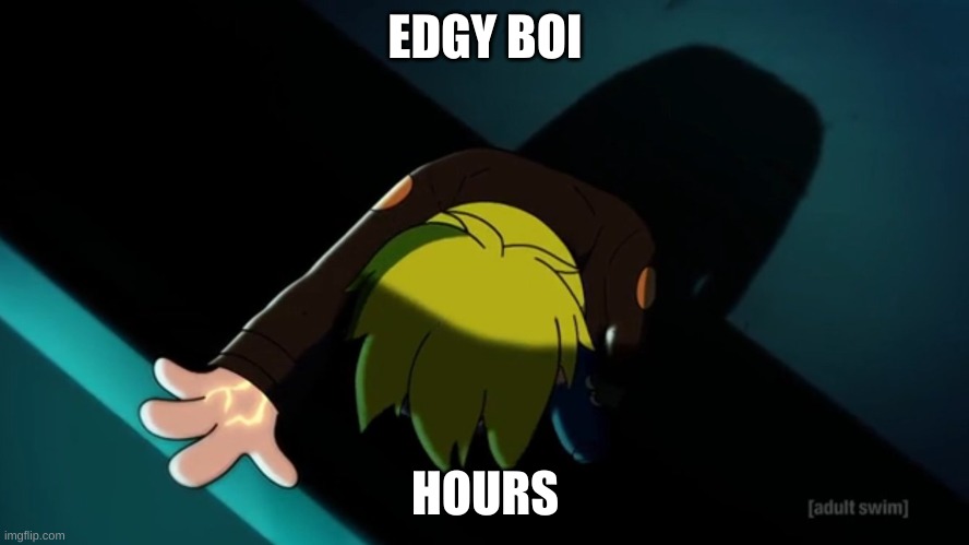 Final space edgy boi hours | EDGY BOI; HOURS | image tagged in edgy boi | made w/ Imgflip meme maker