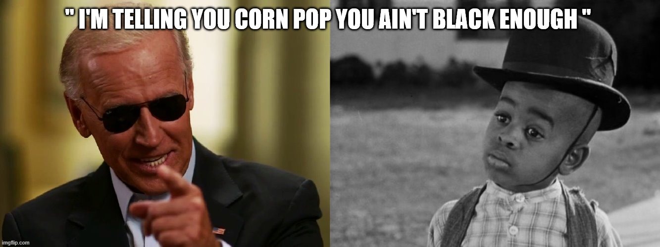 CornPop & Biden | image tagged in biden | made w/ Imgflip meme maker
