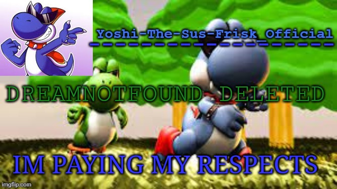 I will Salute | DREAMNOTFOUND DELETED; IM PAYING MY RESPECTS | image tagged in yoshi_official announcement temp v8 | made w/ Imgflip meme maker