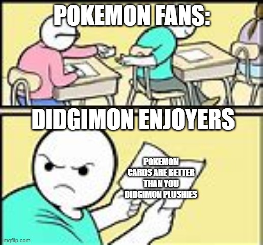 Paper | POKEMON FANS:; DIDGIMON ENJOYERS; POKEMON CARDS ARE BETTER THAN YOU DIDGIMON PLUSHIES | image tagged in paper | made w/ Imgflip meme maker