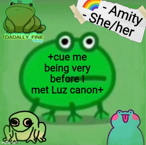 Amity | +cue me being very before I met Luz canon+ | image tagged in amity | made w/ Imgflip meme maker