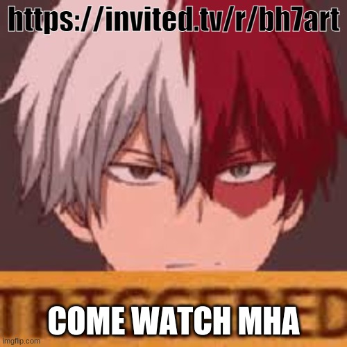 triggered todoroki | https://invited.tv/r/bh7art; COME WATCH MHA | image tagged in triggered todoroki | made w/ Imgflip meme maker
