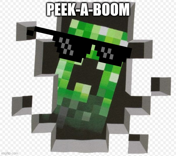 Minecraft Creeper | PEEK-A-BOOM | image tagged in minecraft creeper | made w/ Imgflip meme maker