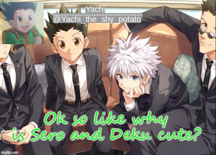 Yachis hxh temp | Ok so like why is Sero and Deku cute? | image tagged in yachis hxh temp | made w/ Imgflip meme maker