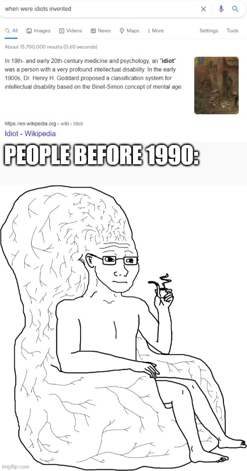 PEOPLE BEFORE 1990: | image tagged in big brain wojack,memes,idiot,big brain | made w/ Imgflip meme maker