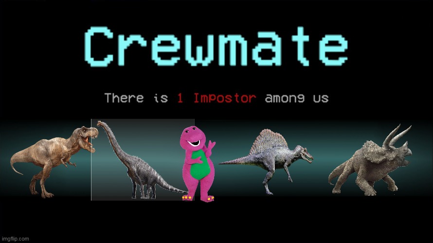 There is 1 not real dinosaur among us | image tagged in crewmate there is 1 impostor among us without among us people,barney,dinosaur,dinosaurs,barney the dinosaur,sus | made w/ Imgflip meme maker