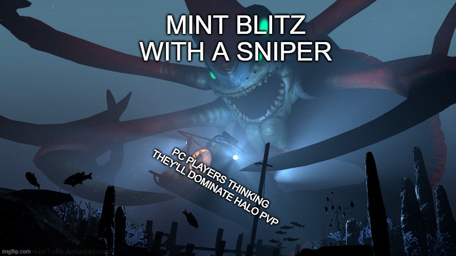 The Embodiment of Spartan 117 | MINT BLITZ WITH A SNIPER; PC PLAYERS THINKING THEY'LL DOMINATE HALO PVP | image tagged in gaming,memes,halo | made w/ Imgflip meme maker
