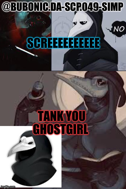 Bubonic’s temp | SCREEEEEEEEEE; TANK YOU GHOSTGIRL | image tagged in bubonic s temp | made w/ Imgflip meme maker
