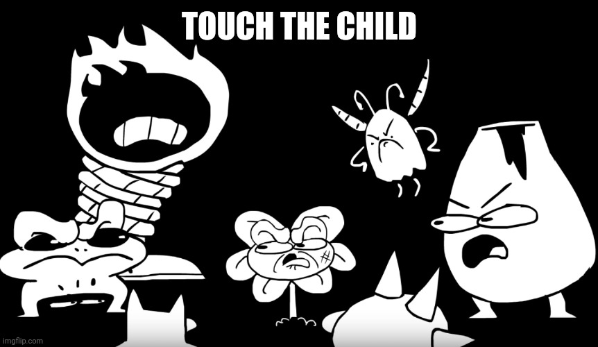 DONT TOUCH DA CHILD |  TOUCH THE CHILD | image tagged in dont touch da child | made w/ Imgflip meme maker