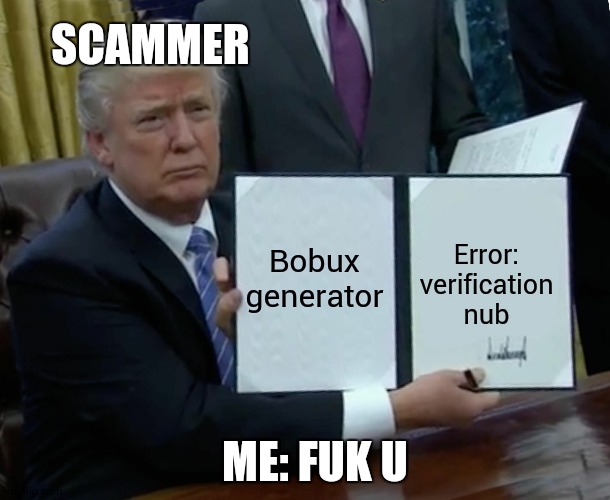 scammer be like | SCAMMER; Bobux generator; Error: verification nub; ME: FUK U | image tagged in memes,why | made w/ Imgflip meme maker