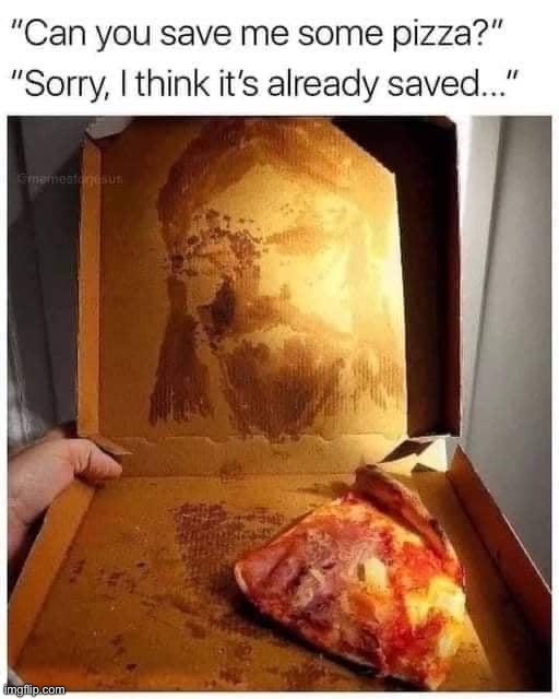 Jesus saves, that’s what makes him such a great guy | image tagged in saved pizza | made w/ Imgflip meme maker