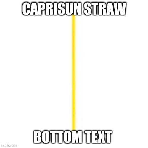 Image Title | CAPRISUN STRAW; BOTTOM TEXT | image tagged in tag | made w/ Imgflip meme maker