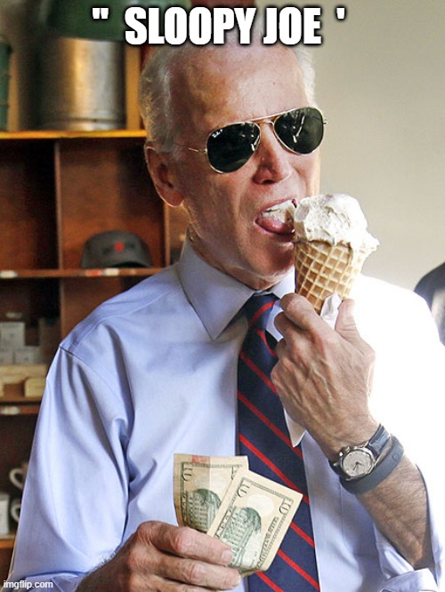 BIDEN | "  SLOOPY JOE  ' | image tagged in creepy joe biden | made w/ Imgflip meme maker